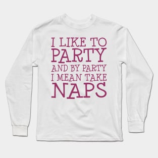 I Like To Party Long Sleeve T-Shirt